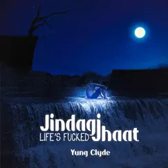 Jindagi Jhaat (Life's F****d) - Single by Yung Clyde album reviews, ratings, credits