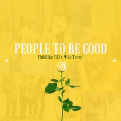 People to Be Good - Single by Childlike CiCi & Mike Teezy album reviews, ratings, credits