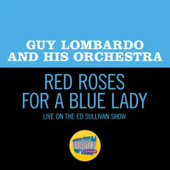 Red Roses For A Blue Lady (Live On The Ed Sullivan Show, May 23, 1965) - Single by Guy Lombardo and His Orchestra album reviews, ratings, credits