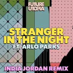 Stranger in the Night (India Jordan Remix) [feat. Arlo Parks] - Single by Future Utopia album reviews, ratings, credits
