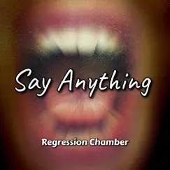 Say Anything - Single by Regression Chamber album reviews, ratings, credits