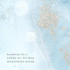Symphony No. 6 Lullaby Arr. For Harp - Single by Wandering River album reviews, ratings, credits