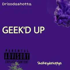 Geek'd Up (feat. Shakeydasuplya) Song Lyrics