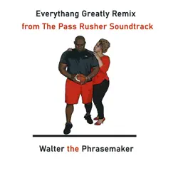 Everythang Greatly (Remix) [from the Pass Rusher Soundtrack] - Single by Walter the Phrasemaker album reviews, ratings, credits