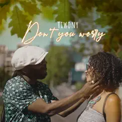 Don't You Worry - Single by Tiwony album reviews, ratings, credits