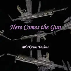 Here Comes the Gun - Single by Blackjesus Yoshua album reviews, ratings, credits