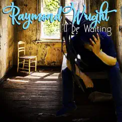 I'll Be Waiting by Raymond Wright album reviews, ratings, credits