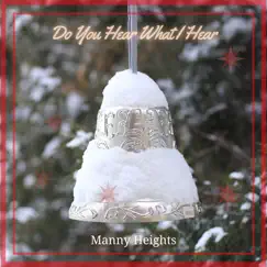 Do You Hear What I Hear - Single by Manny Heights album reviews, ratings, credits