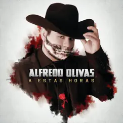 A Estas Horas - Single by Alfredo Olivas album reviews, ratings, credits