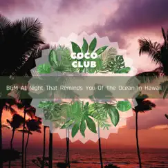BGM At Night That Reminds You of the Ocean In Hawaii by Coco Club album reviews, ratings, credits
