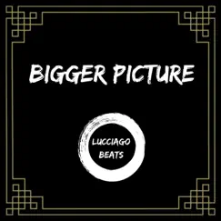 Bigger Picture - Single by Lucciago album reviews, ratings, credits