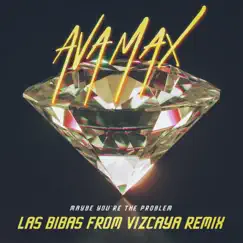 Maybe You’re The Problem (Las Bibas From Vizcaya Remix) - Single by Ava Max album reviews, ratings, credits