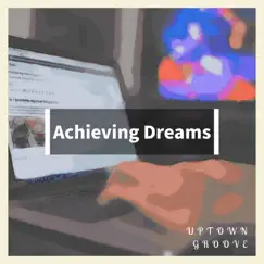 Achieving Dreams by Uptown Groove album reviews, ratings, credits