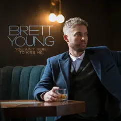 You Ain't Here To Kiss Me (2022) - Single by Brett Young album reviews, ratings, credits
