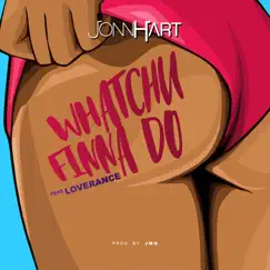 Whatchu Finna Do (feat. LoveRance) - Single by Jonn Hart album reviews, ratings, credits