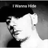 I Wanna Hide - Single album lyrics, reviews, download