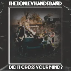 Did It Cross Your Mind? - Single by The Lonely Hands Band album reviews, ratings, credits