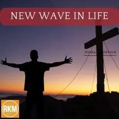 New Wave In Life - Single by Roman Kostiuk album reviews, ratings, credits