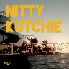 Mr Greedy - Single by Nitty Kutchie album reviews, ratings, credits