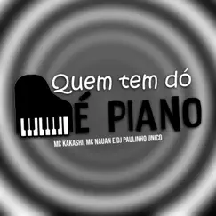 Quem Tem Dó É Piano - Single by MC KAKASHI, Mc Nauan & DJ Paulinho Unico album reviews, ratings, credits