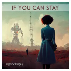 If You Can Stay - Single by Agentcopy album reviews, ratings, credits