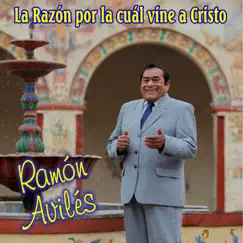 La razón por la cuál vine a Cristo by Ramón Avilés album reviews, ratings, credits