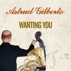Wanting You - Single by Astrud Gilberto album reviews, ratings, credits