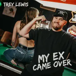 My Ex Came Over - Single by Trey Lewis album reviews, ratings, credits