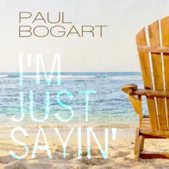 I'm Just Sayin' - Single by Paul Bogart album reviews, ratings, credits