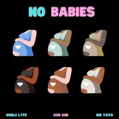 No Babies (feat. Big Yavo & AusGod) - Single by Noble Lyfe album reviews, ratings, credits