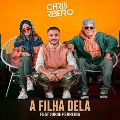 A Filha Dela - Single (feat. Jorge Ferreira) - Single by Chris Ribeiro album reviews, ratings, credits
