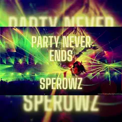 Party Never Ends (Radio Edit) - Single by Sperowz album reviews, ratings, credits
