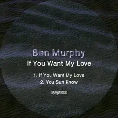 If You Want My Love - Single by Ben Murphy album reviews, ratings, credits