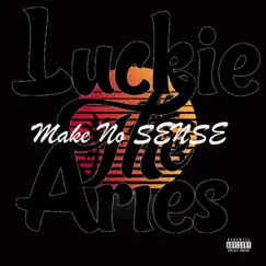 Make No Sense - Single by Luckie The Aries album reviews, ratings, credits
