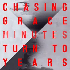 Minutes Turn to Years by Chasing Grace album reviews, ratings, credits