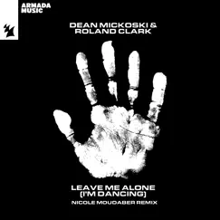 Leave Me Alone (I'm Dancing) [Nicole Moudaber Remix] - Single by Dean Mickoski & Roland Clark album reviews, ratings, credits