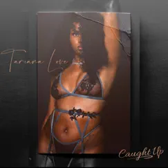 Caught Up - Single by Tariana Love album reviews, ratings, credits