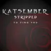 To Find You (Stripped) - Single album lyrics, reviews, download