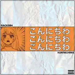 Kon'nichiwa - Single by RacksB4 album reviews, ratings, credits