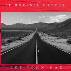 It Doesn't Matter - Single by Los John Mac album reviews, ratings, credits