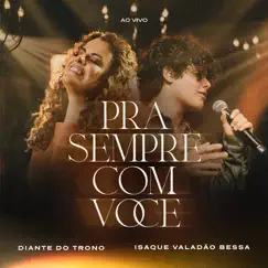 Pra Sempre Com Você (Ao Vivo) - Single by Diante do Trono, Ana Paula Valadão & Isaque Valadão Bessa album reviews, ratings, credits