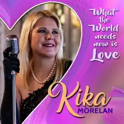 What the World Needs Now is Love - Single by Kika Morelan album reviews, ratings, credits