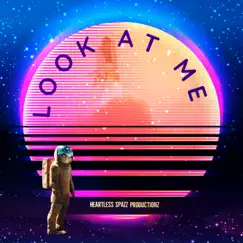 Look At Me (feat. Heartless Spazz Productionz) Song Lyrics