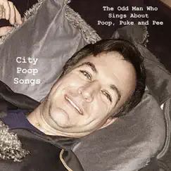 City Poop Songs by The Odd Man Who Sings About Poop, Puke and Pee album reviews, ratings, credits
