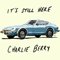 It's Still Here - Single by Charlie Berry album reviews, ratings, credits