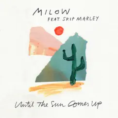 Until the Sun Comes Up (feat. Skip Marley) - Single by Milow album reviews, ratings, credits