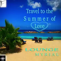 Travel to the Summer of Love by Lounge Myrial album reviews, ratings, credits