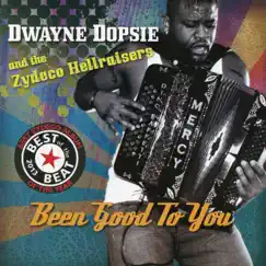 Been Good To You (feat. The Zydeco Hellraisers) by Dwayne Dopsie & The Zydeco Hellraisers album reviews, ratings, credits