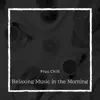 Relaxing Music in the Morning album lyrics, reviews, download