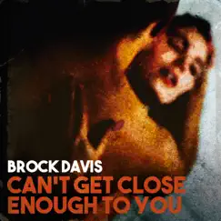Can't Get Close Enough To You - Single by Brock Davis album reviews, ratings, credits